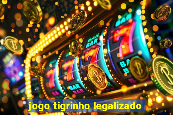 jogo tigrinho legalizado